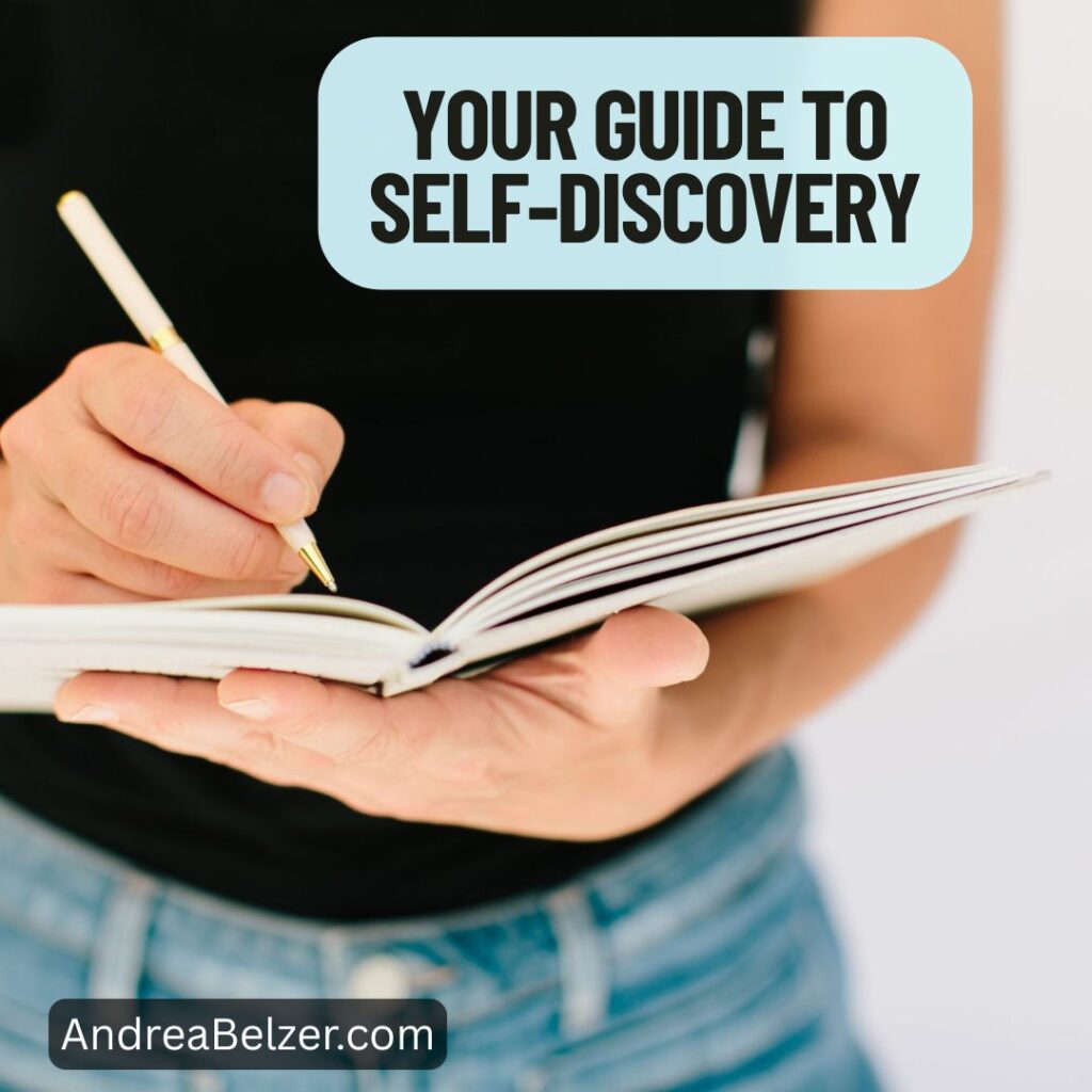 Image of woman holding a journal and writing in it. Text overlay says - "Your guide to self-discovery" and "andreabelzer.com"