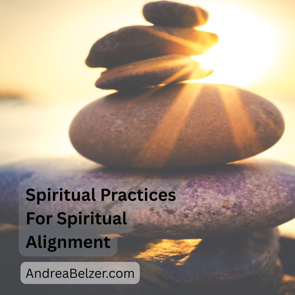 Image of a stack of rocks in the background is the sun and water. Text reads "Spiritual practices for spiritual alignment" and "andreabelzer.com"