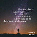 Image of person standing at night with the backdrop of stars. Quote on image says: "You must learn a new way to think before you can master a new way to be. Marianne Williamson"